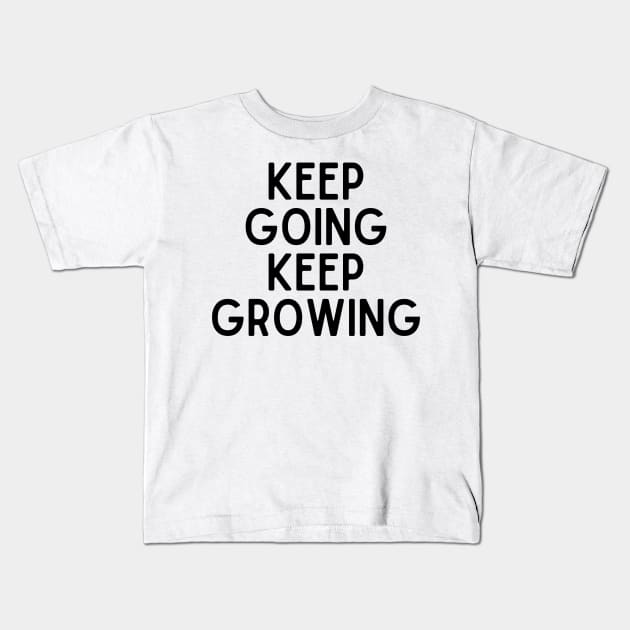 Keep going keep growing - Inspiring Life Quotes Kids T-Shirt by BloomingDiaries